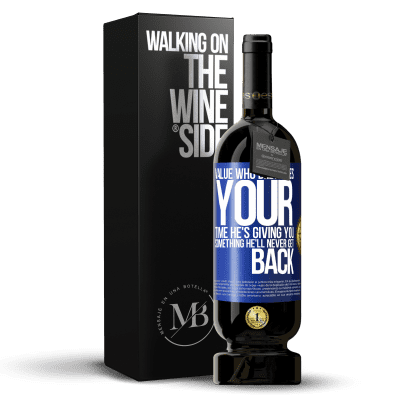 «Value who dedicates your time. He's giving you something he'll never get back» Premium Edition MBS® Reserve