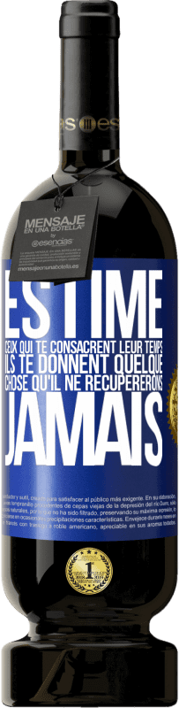 49,95 € Envoi gratuit | Vin rouge Édition Premium MBS® Réserve Estime ceux qui te consacrent leur temps. Ils te donnent quelque chose qu'il ne récupererons jamais Étiquette Bleue. Étiquette personnalisable Réserve 12 Mois Récolte 2016 Tempranillo