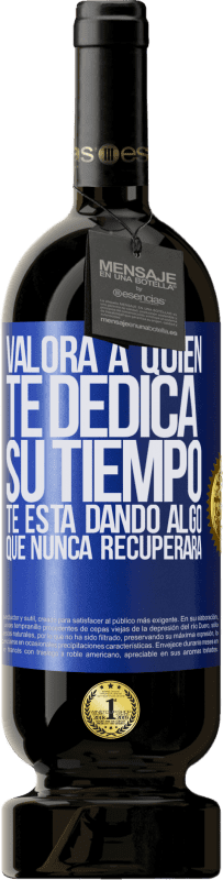 49,95 € Envío gratis | Vino Tinto Edición Premium MBS® Reserva Valora a quien te dedica su tiempo. Te está dando algo que nunca recuperará Etiqueta Azul. Etiqueta personalizable Reserva 12 Meses Cosecha 2016 Tempranillo