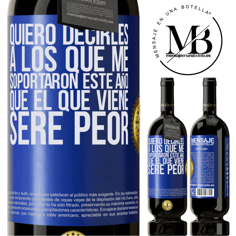 39,95 € Envío gratis | Vino Tinto Edición Premium MBS® Reserva Quiero decirles a los que me soportaron este año, que el que viene seré peor Etiqueta Azul. Etiqueta personalizable Reserva 12 Meses Cosecha 2015 Tempranillo
