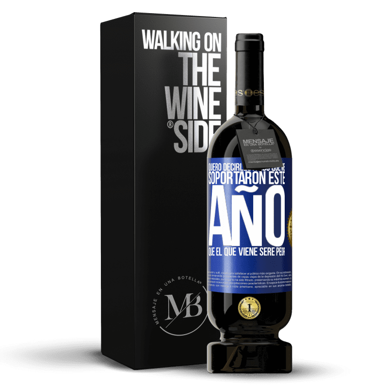 49,95 € Envío gratis | Vino Tinto Edición Premium MBS® Reserva Quiero decirles a los que me soportaron este año, que el que viene seré peor Etiqueta Azul. Etiqueta personalizable Reserva 12 Meses Cosecha 2016 Tempranillo