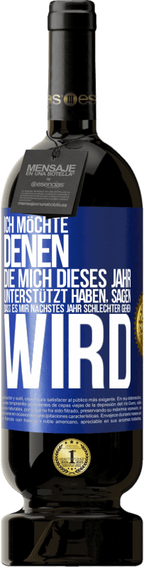 49,95 € | Rotwein Premium Ausgabe MBS® Reserve Ich möchte denen, die mich dieses Jahr unterstützt haben, sagen, dass es mir nächstes Jahr schlechter gehen wird Blaue Markierung. Anpassbares Etikett Reserve 12 Monate Ernte 2015 Tempranillo