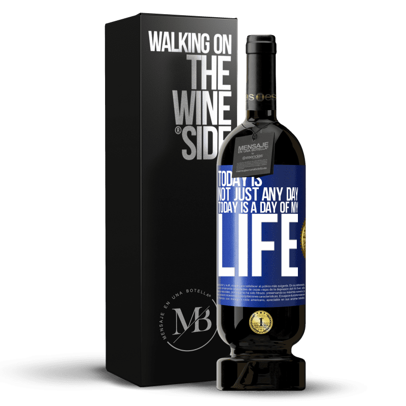 49,95 € Free Shipping | Red Wine Premium Edition MBS® Reserve Today is not just any day, today is a day of my life Blue Label. Customizable label Reserve 12 Months Harvest 2014 Tempranillo