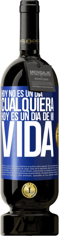 «Hoy no es un día cualquiera, hoy es un día de mi vida» Edición Premium MBS® Reserva
