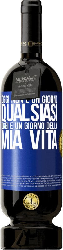 49,95 € | Vino rosso Edizione Premium MBS® Riserva Oggi non è un giorno qualsiasi, oggi è un giorno della mia vita Etichetta Blu. Etichetta personalizzabile Riserva 12 Mesi Raccogliere 2015 Tempranillo