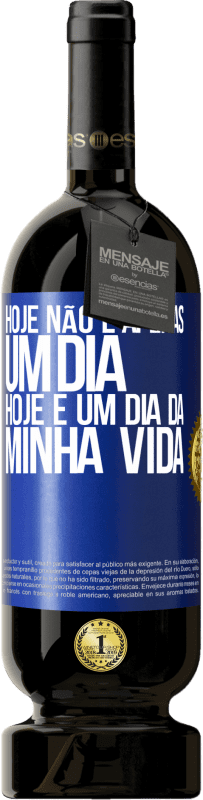 «Hoje não é apenas um dia, hoje é um dia da minha vida» Edição Premium MBS® Reserva