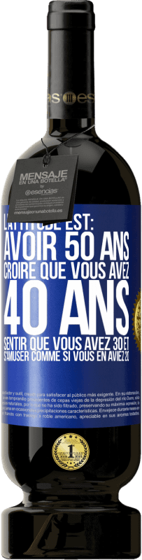 49,95 € | Vin rouge Édition Premium MBS® Réserve L'attitude est: avoir 50 ans, croire que vous avez 40 ans, sentir que vous avez 30 et s'amuser comme si vous en aviez 20 Étiquette Bleue. Étiquette personnalisable Réserve 12 Mois Récolte 2015 Tempranillo