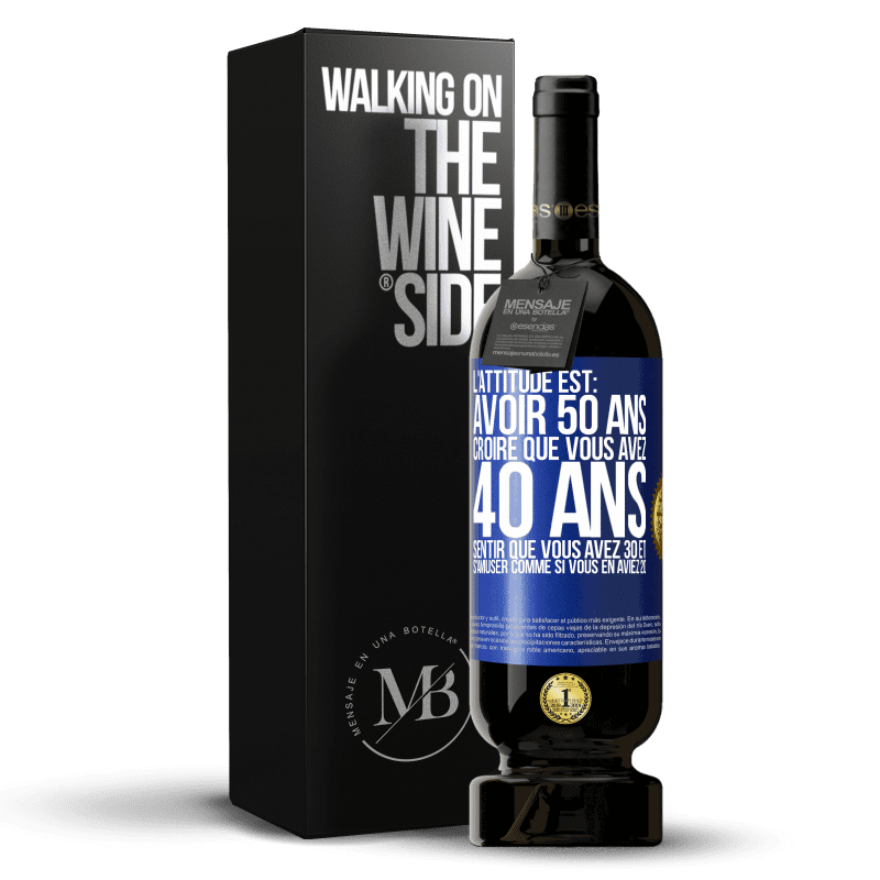 49,95 € Envoi gratuit | Vin rouge Édition Premium MBS® Réserve L'attitude est: avoir 50 ans, croire que vous avez 40 ans, sentir que vous avez 30 et s'amuser comme si vous en aviez 20 Étiquette Bleue. Étiquette personnalisable Réserve 12 Mois Récolte 2015 Tempranillo