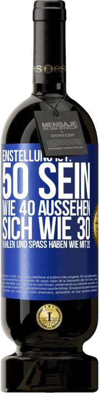 49,95 € Kostenloser Versand | Rotwein Premium Ausgabe MBS® Reserve Einstellung ist: 50 sein, wie 40 aussehen, sich wie 30 fühlen und Spaß haben wie mit 20 Blaue Markierung. Anpassbares Etikett Reserve 12 Monate Ernte 2016 Tempranillo