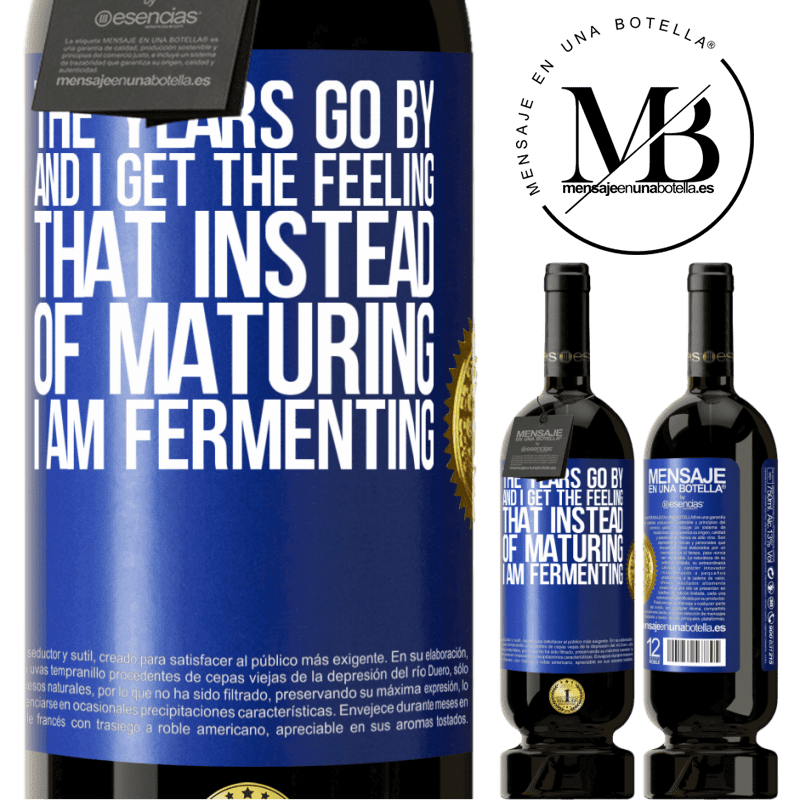 29,95 € Free Shipping | Red Wine Premium Edition MBS® Reserva The years go by and I get the feeling that instead of maturing, I am fermenting Blue Label. Customizable label Reserva 12 Months Harvest 2014 Tempranillo
