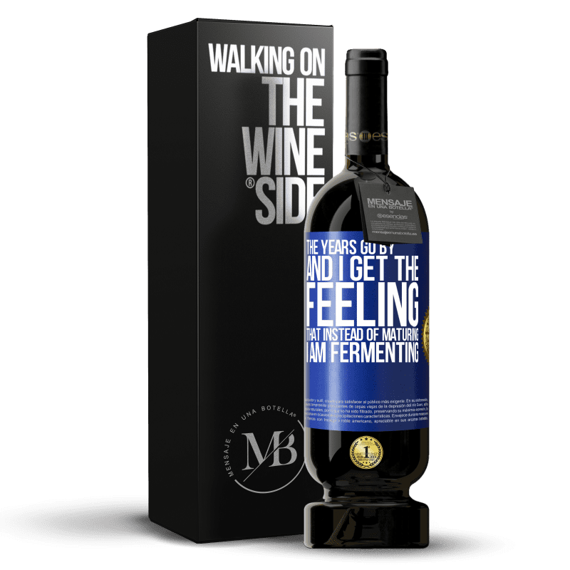 49,95 € Free Shipping | Red Wine Premium Edition MBS® Reserve The years go by and I get the feeling that instead of maturing, I am fermenting Blue Label. Customizable label Reserve 12 Months Harvest 2014 Tempranillo