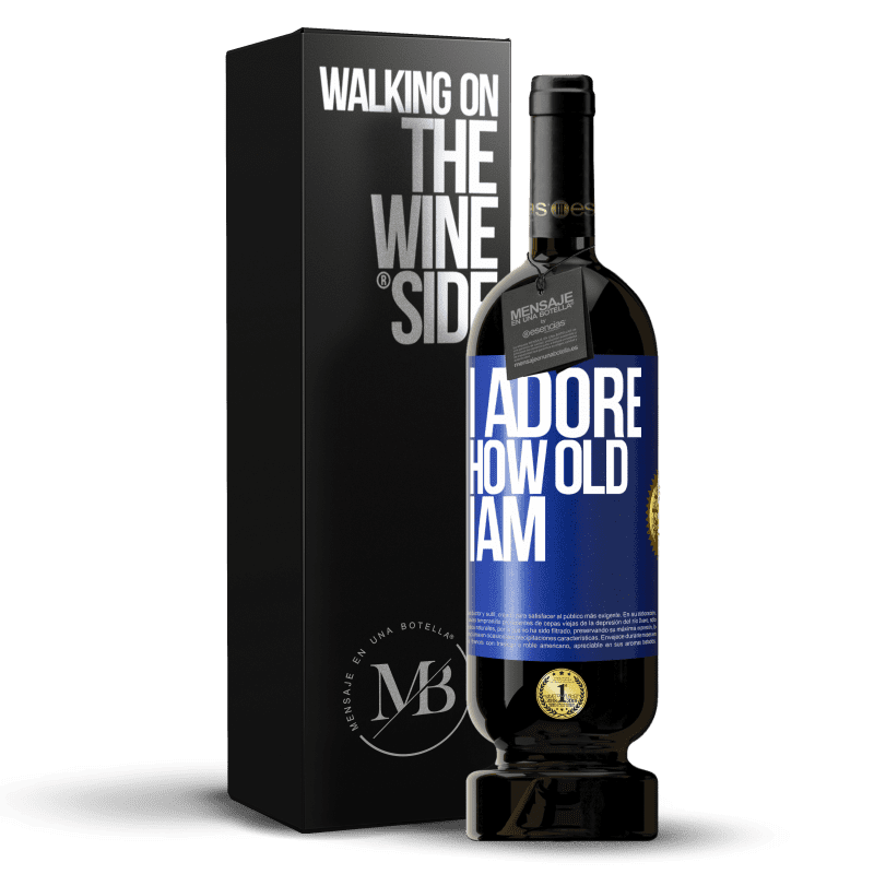 49,95 € Free Shipping | Red Wine Premium Edition MBS® Reserve I adore how old I am Blue Label. Customizable label Reserve 12 Months Harvest 2014 Tempranillo