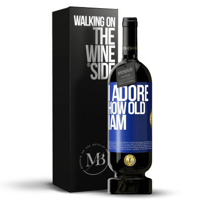 «I adore how old I am» Premium Edition MBS® Reserve