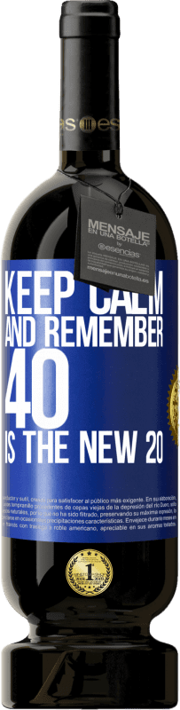 49,95 € | Red Wine Premium Edition MBS® Reserve Keep calm and remember, 40 is the new 20 Blue Label. Customizable label Reserve 12 Months Harvest 2014 Tempranillo