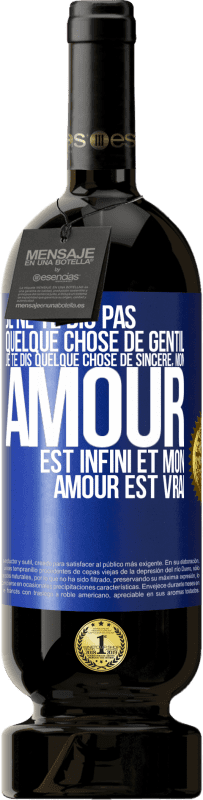 49,95 € | Vin rouge Édition Premium MBS® Réserve Je ne te dis pas quelque chose de gentil, je te dis quelque chose de sincère, mon amour est infini et mon amour est vrai Étiquette Bleue. Étiquette personnalisable Réserve 12 Mois Récolte 2016 Tempranillo