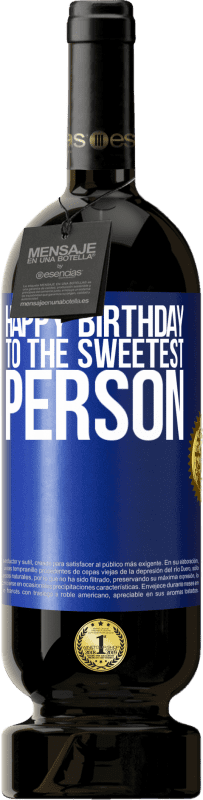 49,95 € Free Shipping | Red Wine Premium Edition MBS® Reserve Happy birthday to the sweetest person Blue Label. Customizable label Reserve 12 Months Harvest 2016 Tempranillo
