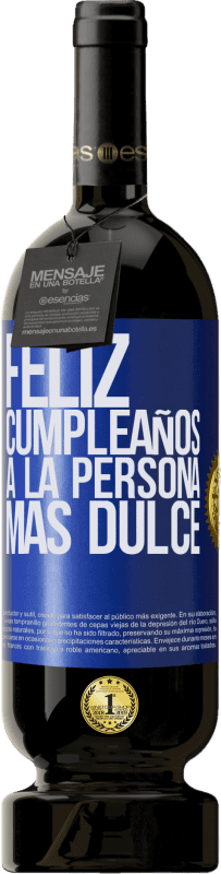 49,95 € | Vino Tinto Edición Premium MBS® Reserva Feliz cumpleaños a la persona más dulce Etiqueta Azul. Etiqueta personalizable Reserva 12 Meses Cosecha 2014 Tempranillo