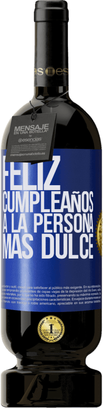 49,95 € | Vino Tinto Edición Premium MBS® Reserva Feliz cumpleaños a la persona más dulce Etiqueta Azul. Etiqueta personalizable Reserva 12 Meses Cosecha 2016 Tempranillo