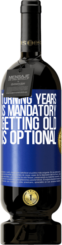 49,95 € | Red Wine Premium Edition MBS® Reserve Turning years is mandatory, getting old is optional Blue Label. Customizable label Reserve 12 Months Harvest 2015 Tempranillo