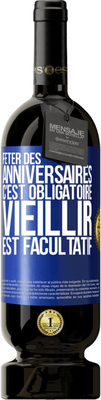 49,95 € | Vin rouge Édition Premium MBS® Réserve Fêter des anniversaires c'est obligatoire, vieillir est facultatif Étiquette Bleue. Étiquette personnalisable Réserve 12 Mois Récolte 2015 Tempranillo