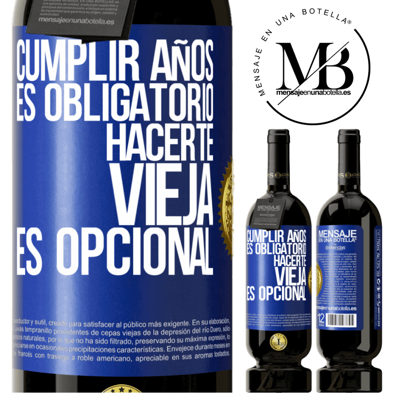 49,95 € Envío gratis | Vino Tinto Edición Premium MBS® Reserva Cumplir años es obligatorio, hacerte vieja es opcional Etiqueta Azul. Etiqueta personalizable Reserva 12 Meses Cosecha 2015 Tempranillo