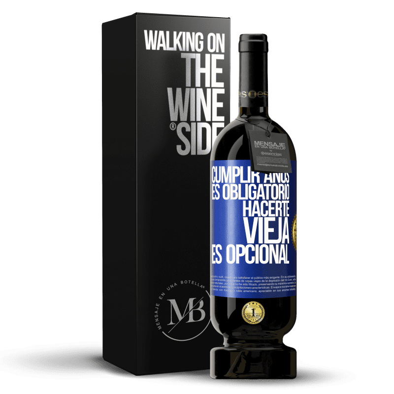 49,95 € Envío gratis | Vino Tinto Edición Premium MBS® Reserva Cumplir años es obligatorio, hacerte vieja es opcional Etiqueta Azul. Etiqueta personalizable Reserva 12 Meses Cosecha 2015 Tempranillo