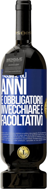 49,95 € | Vino rosso Edizione Premium MBS® Riserva Passare gli anni è obbligatorio, invecchiare è facoltativo Etichetta Blu. Etichetta personalizzabile Riserva 12 Mesi Raccogliere 2015 Tempranillo