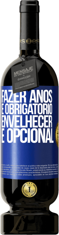 49,95 € | Vinho tinto Edição Premium MBS® Reserva Fazer anos é obrigatório, envelhecer é opcional Etiqueta Azul. Etiqueta personalizável Reserva 12 Meses Colheita 2015 Tempranillo