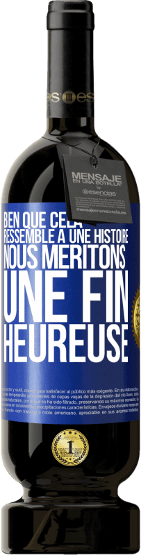 Envoi gratuit | Vin rouge Édition Premium MBS® Réserve Bien que cela ressemble à une histoire, nous méritons une fin heureuse Étiquette Bleue. Étiquette personnalisable Réserve 12 Mois Récolte 2014 Tempranillo