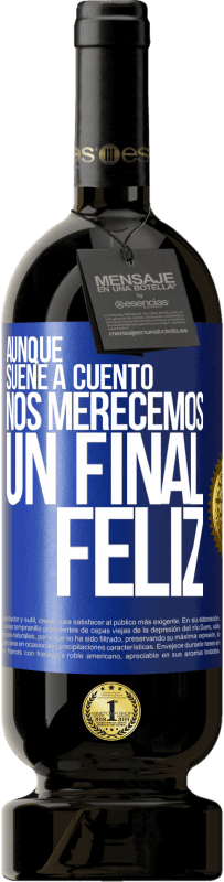 Envío gratis | Vino Tinto Edición Premium MBS® Reserva Aunque suene a cuento nos merecemos un final feliz Etiqueta Azul. Etiqueta personalizable Reserva 12 Meses Cosecha 2014 Tempranillo