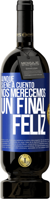 49,95 € Envío gratis | Vino Tinto Edición Premium MBS® Reserva Aunque suene a cuento nos merecemos un final feliz Etiqueta Azul. Etiqueta personalizable Reserva 12 Meses Cosecha 2016 Tempranillo