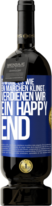 Kostenloser Versand | Rotwein Premium Ausgabe MBS® Reserve Obwohl es wie ein Märchen klingt, verdienen wir ein Happy End Blaue Markierung. Anpassbares Etikett Reserve 12 Monate Ernte 2014 Tempranillo