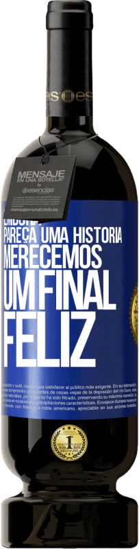 Envio grátis | Vinho tinto Edição Premium MBS® Reserva Embora pareça uma história, merecemos um final feliz Etiqueta Azul. Etiqueta personalizável Reserva 12 Meses Colheita 2014 Tempranillo