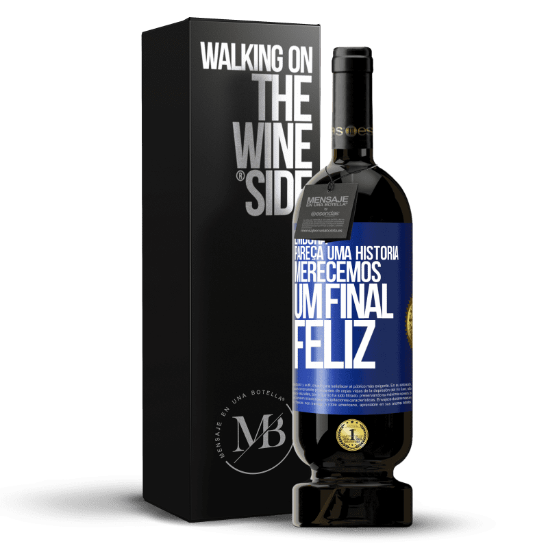 49,95 € Envio grátis | Vinho tinto Edição Premium MBS® Reserva Embora pareça uma história, merecemos um final feliz Etiqueta Azul. Etiqueta personalizável Reserva 12 Meses Colheita 2014 Tempranillo