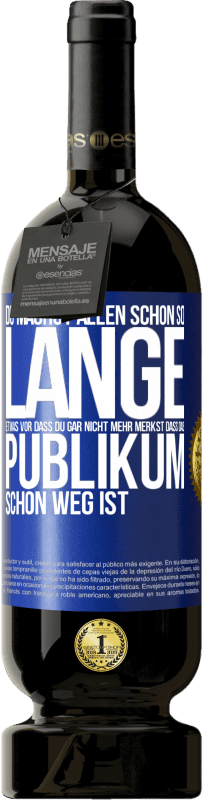 Kostenloser Versand | Rotwein Premium Ausgabe MBS® Reserve Du machst allen schon so lange etwas vor, dass du gar nicht mehr merkst, dass das Publikum schon weg ist. Blaue Markierung. Anpassbares Etikett Reserve 12 Monate Ernte 2014 Tempranillo