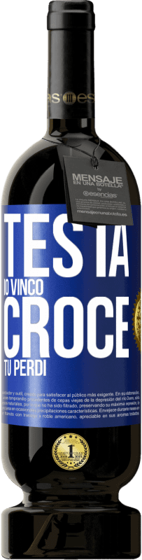 «Testa io vinco, croce tu perdi» Edizione Premium MBS® Riserva