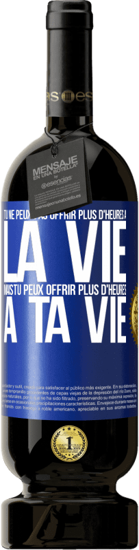 Envoi gratuit | Vin rouge Édition Premium MBS® Réserve Tu ne peux pas offrir plus d'heures à la vie, mais tu peux offrir plus d'heures à ta vie Étiquette Bleue. Étiquette personnalisable Réserve 12 Mois Récolte 2014 Tempranillo