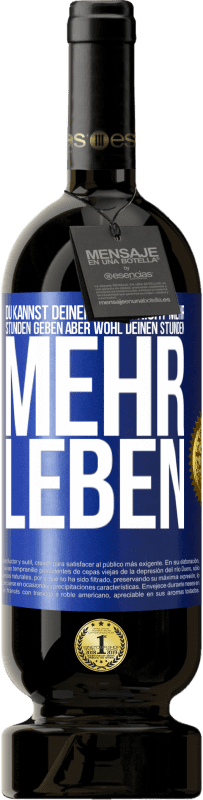 Kostenloser Versand | Rotwein Premium Ausgabe MBS® Reserve Du kannst deinem Leben nicht mehr Stunden geben, aber wohl deinen Stunden mehr Leben. Blaue Markierung. Anpassbares Etikett Reserve 12 Monate Ernte 2014 Tempranillo