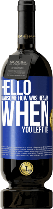 49,95 € 免费送货 | 红酒 高级版 MBS® 预订 您好帅哥，离开时天堂怎么样？ 蓝色标签. 可自定义的标签 预订 12 个月 收成 2016 Tempranillo