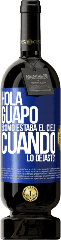 Envío gratis | Vino Tinto Edición Premium MBS® Reserva Hola guapo ¿Cómo estaba el cielo cuando lo dejaste? Etiqueta Azul. Etiqueta personalizable Reserva 12 Meses Cosecha 2014 Tempranillo