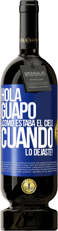 49,95 € Envío gratis | Vino Tinto Edición Premium MBS® Reserva Hola guapo ¿Cómo estaba el cielo cuando lo dejaste? Etiqueta Azul. Etiqueta personalizable Reserva 12 Meses Cosecha 2016 Tempranillo