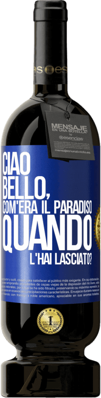 Spedizione Gratuita | Vino rosso Edizione Premium MBS® Riserva Ciao bello, com'era il paradiso quando l'hai lasciato? Etichetta Blu. Etichetta personalizzabile Riserva 12 Mesi Raccogliere 2014 Tempranillo