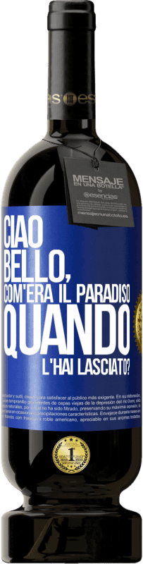 49,95 € Spedizione Gratuita | Vino rosso Edizione Premium MBS® Riserva Ciao bello, com'era il paradiso quando l'hai lasciato? Etichetta Blu. Etichetta personalizzabile Riserva 12 Mesi Raccogliere 2016 Tempranillo