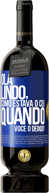 Envio grátis | Vinho tinto Edição Premium MBS® Reserva Olá lindo, como estava o céu quando você o deixou? Etiqueta Azul. Etiqueta personalizável Reserva 12 Meses Colheita 2014 Tempranillo