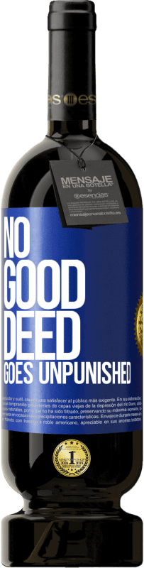 Free Shipping | Red Wine Premium Edition MBS® Reserve No good deed goes unpunished Blue Label. Customizable label Reserve 12 Months Harvest 2014 Tempranillo