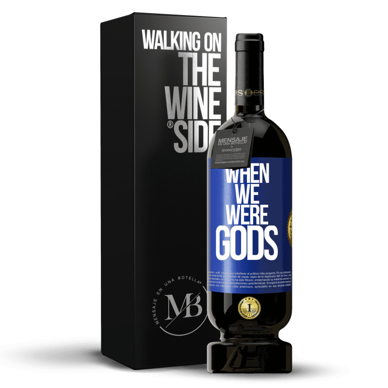 49,95 € Free Shipping | Red Wine Premium Edition MBS® Reserve When we were gods Blue Label. Customizable label Reserve 12 Months Harvest 2015 Tempranillo