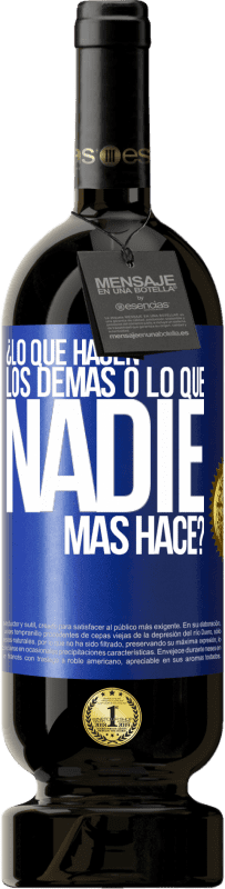 49,95 € | Vino Tinto Edición Premium MBS® Reserva ¿Lo que hacen los demás o lo que nadie más hace? Etiqueta Azul. Etiqueta personalizable Reserva 12 Meses Cosecha 2016 Tempranillo