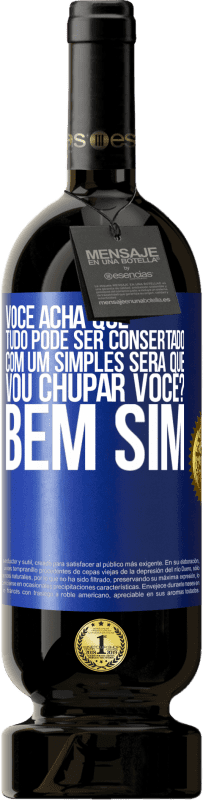 Envio grátis | Vinho tinto Edição Premium MBS® Reserva Você acha que tudo pode ser consertado com um simples Será que vou chupar você? ... Bem, sim Etiqueta Azul. Etiqueta personalizável Reserva 12 Meses Colheita 2014 Tempranillo