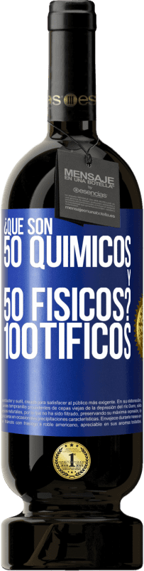 49,95 € | Vino Tinto Edición Premium MBS® Reserva ¿Qué son 50 químicos y 50 físicos? 100tíficos Etiqueta Azul. Etiqueta personalizable Reserva 12 Meses Cosecha 2014 Tempranillo