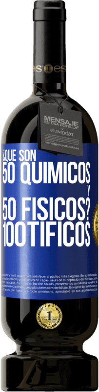 49,95 € | Vino Tinto Edición Premium MBS® Reserva ¿Qué son 50 químicos y 50 físicos? 100tíficos Etiqueta Azul. Etiqueta personalizable Reserva 12 Meses Cosecha 2016 Tempranillo